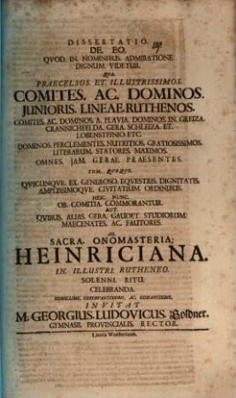 Diss. de eo, quod in nominibus admiratione dignum videtur : qua praecelsos et illustrissimos comites ac dominos, iunioris lineae Ruthenos ... ad sacra onomasteria Heinriciana ... invitat M. Georgius Ludovicus Goldner