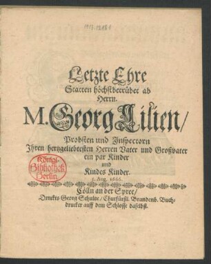 Letzte Ehre Statten höchstbetrübet ab Herrn. M. Georg Lilien/ Probsten und Inspectorn Ihren hertzgeliebtesten Herren Vater und Großvater ein par Kinder und Kindes Kinder. : 5. Aug. 1666