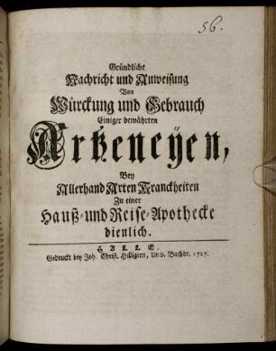 Gründliche Nachricht und Anweisung Von Würckung und Gebrauch Einiger bewährten Artzeneÿen : Bey Allerhand Arten Kranckheiten Zu einer Hauß- und Reise-Apothecke dienlich