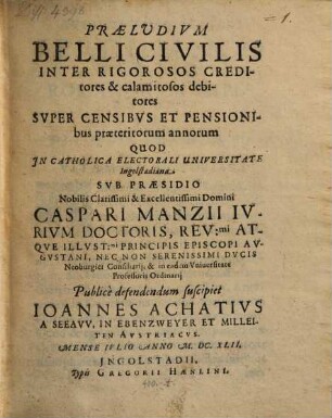Praeludivm Belli Civilis Inter Rigorosos Creditores & calamitosos debitores : Super Censibus Et Pensionibus praeteritorum annorum