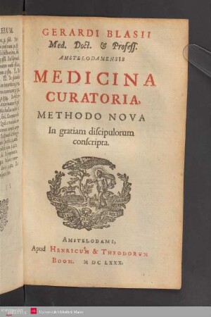 Gerardi Blasii Medicina Curatioria methodo nova in gratiam discipulorum conscripta
