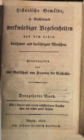 Historische Gemälde in Erzählungen merkwürdiger Begebenheiten aus dem Leben berühmter und berüchtigter Menschen. 13. 1805