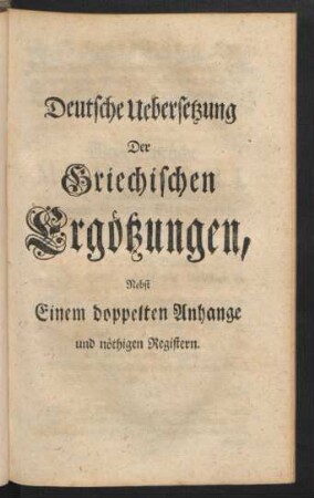 Deutsche Uebersetzung Der Griechischen Ergötzungen, Nebst Einem doppelten Anhange und nöthigen Registern.