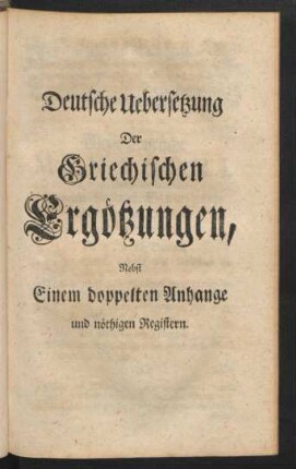 Deutsche Uebersetzung Der Griechischen Ergötzungen, Nebst Einem doppelten Anhange und nöthigen Registern.
