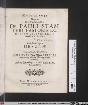 Epithalamia Nuptiis Rev. & doctissimi Viri, Dn. Pauli Stamleri ... & Lectissimae Virginis Ursulae ... Johannis Vom Rhein ... relictae filiae, Celebratis Norimbergae XXVIII. Augusti