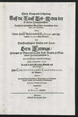 Ehren-Klang und Lobgesang auff die fünff Lob-Reden der so vielen Hauptsprachen, nemlich der Hebräischen, Griechischen. Lateinischen, Teutschen und Polnischen, welche den 8. Hewmonats 1676 Christophorus Caldenbach der Jüngere gehalten