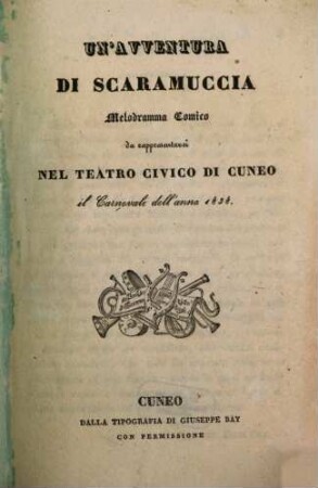 Un' avventura di Scaramuccia : melodramma comico ; da rappresentarsi nel Teatro Civico di Cuneo il carnovale dell'anno 1838
