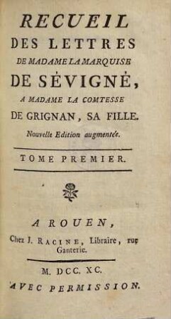 Recueil des lettres de Madame la Marquise de Sévigné à Madame la Comtesse de Grignan, sa fille. 1