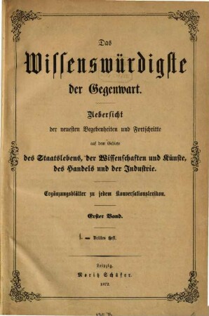 Das Wissenswürdigste der Gegenwart : Übersicht der neuesten Begebenheiten und Fortschritte auf dem Gebiete des Staatslebens, der Wissenschaften und Künste, des Handels und der Industrie. Ergänzungsblätter zu jedem Konversationslexikon, I