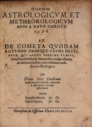 Diarium astrologicum et meteorologicum anni 1586. et de cometa ... qui anno proxime elapso ... conspiciebatur consid.