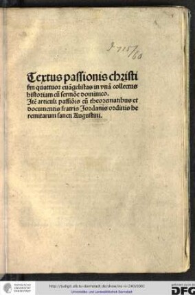 Textus passionis Christi secundum quattuor evangelistas in unam collectus historiam cum sermone dominico. Item articuli passionis cum theorematibus et documentis fratris Jordanis ordinis Heremitarum sancti Augustini.