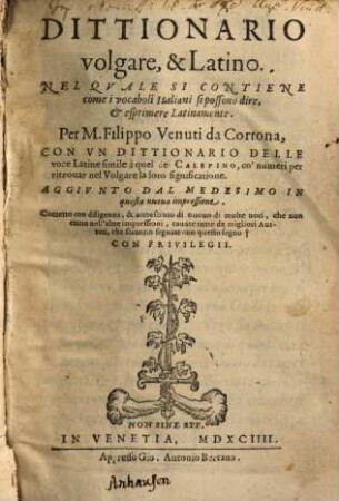 Dittionario volgare, & Latino : Nel Quale Si Contiene come i vocabuli Italiani si possono dire, et esprimere Latinamente