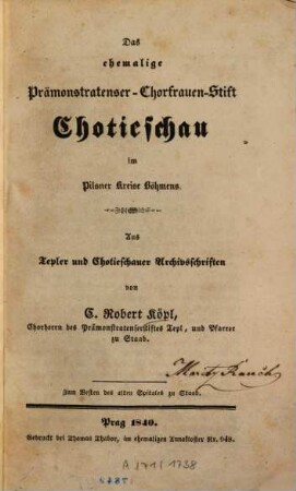 Das ehemalige Prämonstratenser-Chorfrauen-Stift Chotieschau im Pilsner Kreise Böhmens : Aus Tepler u. Chotieschauer Archivschriften
