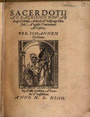 Sacerdotii Ac Sacrificii Novae Legis Defensio, Aduersus Vuolfgangi Musculi, Augustae Concionantis Arrosiones