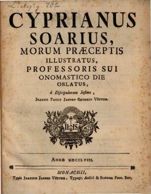 Cyprianus Soarius, Morum Præceptis Illustratus, Professoris Sui Onomastico Die Oblatus