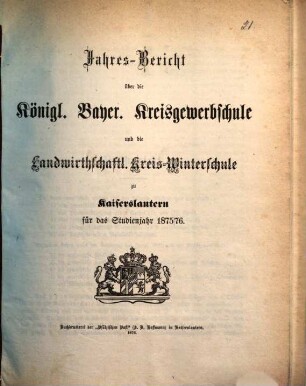 Jahresbericht über die Königlich-Bayerische Kreisgewerbschule und die Landwirthschaftliche Kreiswinterschule zu Kaiserslautern : für das Studienjahr ... 1875/76 (1876)