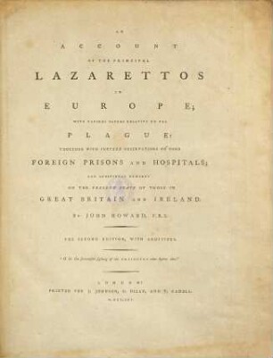 An Account Of The Principal Lazarettos In Europe : With Various Papers Relative To The Plague: Together With Further Observations On Some Foreign Prisons And Hospitals ; And Additional Remarks On The Present State Of Those In Great Britain And Ireland