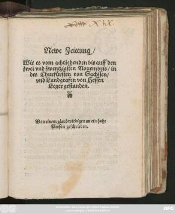 Newe Zeittung/|| Wie es vom achtzehenden bis auff den || zwei vnd zwentzigsten Nouembris/ in || des Churfürsten von Sachssen/|| vnd Landgrafen von Hessen || Leger gestanden.|| Von einem glaubwirdigen an ein hohe || Person geschrieben.||
