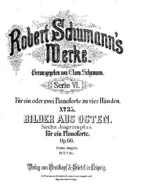 Robert Schumann's Werke. 6,35. Nr. 35, Bilder aus Osten : Sechs Impromptus für ein Pianoforte ; op. 66