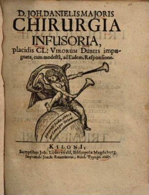 Joh. Danielis Majoris Chirurgia Infusoria : placidis Cl. Virorum Dubiis impugnata, cum modesta, ad eadem, responsione