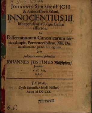 Joannis Strauchi Icti & Antecessoris Salani, Innocentius III. Independentiae Regni Galliae assertor. Seu Dissertationum Canonicarum tertia ad capit. Per venerabilem. XIII. Decretalium. tit. Qui filii sint legitimi