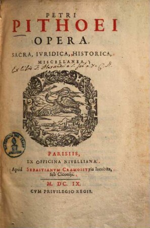 Petri Pithoei Opera : Sacra, Iuridica, Historica, Miscellanea