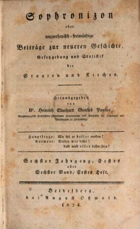 Sophronizon oder unpartheiisch-freimüthige Beiträge zur neuern Geschichte, Gesetzgebung und Statistik der Staaten und Kirchen. 6. 1824
