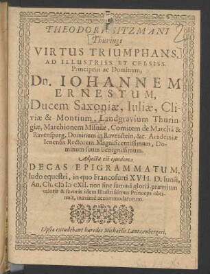 Theodori Sitzmani Thuringi Virtus Triumphans : Ad ... Johannem Ernestum, Ducem Saxoniae, Iuliae, Clivae & Montium, Landgravium Thuringiae ...