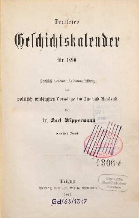 Deutscher Geschichtskalender : für ... ; sachlich geordnete Zusammenstellung der wichtigsten Vorgänge im In- und Ausland. 6,[2]. 1890 (1891)
