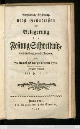 Ausführliche Erzählung, nebst Grundrissen der Belagerung der Festung Schweidnitz, durch die königl. preußis. Truppen, vom 7ten August bis den 9ten October 1762
