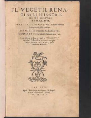Fl. Vegetii Renati ... De re militari libri qvatvor : sexti ivlii frontini viri consularis de strategematis libri totidem ; Aeliani de instruendis aciebus liber vnus ; Modesti de vocabulis rei militaris liber vnus