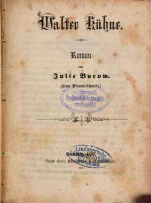 Walter Kühne : Roman von Julie Burow [Frau Pfannenschmidt]