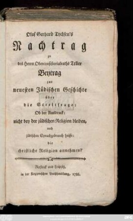Oluf Gerhard Tychsen's Nachtrag zu des Herrn Oberconsistorialraths Teller Beytrag zur neuesten Jüdischen Geschichte über die Streitfrage: Ob der Ausdruck: nicht bey der jüdischen Religion bleiben, nach jüdischen Sprachgebrauch heisse: die christliche Religion annehmen?