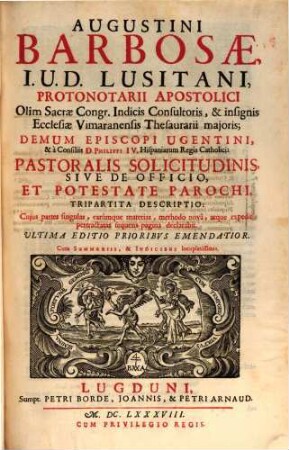 Augustini Barbosae ... Pastoralis Solicitudinis, Sive De Officio Et Potestate Parochi, Tripartita Descriptio