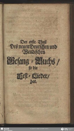 Der erste Theil Des neuen Deutschen und Wendischen Gesang-Buchs, so die Fest-Lieder hat