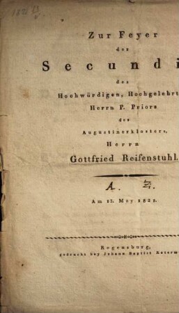 Zur Feyer der Secundiz des hochwürdigen, hochgelehrten Herrn P. Priors des Augustinerklosters, Herrn Gottfried Reifenstuhl : am 13. May 1821