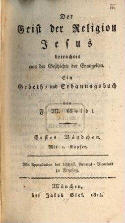 Der Geist der Religion Jesus betrachtet aus der Geschichte der Evangelien : ein Gebeth- und Erbauungsbuch, 1