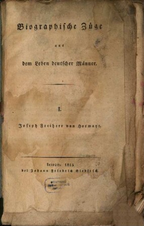 Biographische Züge aus dem Leben deutscher Männer. 1, Josef Frh. von Hormayr