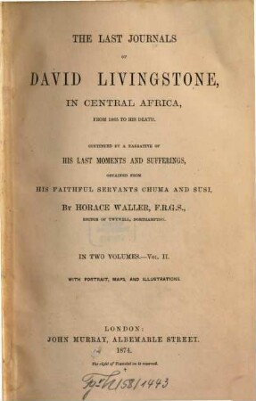 The last journals of David Livingstone, in Central Africa, from 1865 to his death : continued by a narrative of his last moments and sufferings, obtained from his faithful servants Chuma and Susi ; in two volumes. 2