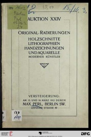 Katalog einer Sammlung von Original-Radierungen, Holzschnitten und Lithographien moderner Künstler : darunter interessante Originalarbeiten von Bauer, Boehle, Brangwyn ... ; in Probedrucken und seltenen Frühdrucken meist mit handschriftlicher Bezeichnung ; nebst einer prachtvollen Kollektion von Handzeichnungen und Aquarellen ... ; Versteigerung: 15. und 16. März 1912 (Katalog Nr. 24)