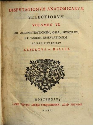 Disputationum anatomicarum selectarum volumen ..., VI. Ad administrationem, ossa, musculos, et variam observationem