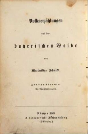 Volkserzählungen aus dem bayerischen Walde. Zweites Bändchen, Die Christkindlsängerin : Volkserzählung aus dem bayerischen Walde