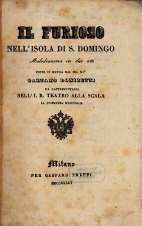 Il furioso nell'Isola di S. Domingo : melodramma in due atti ; da rappresentarsi nell'I. R. Teatro alla Scala la primavera 1843