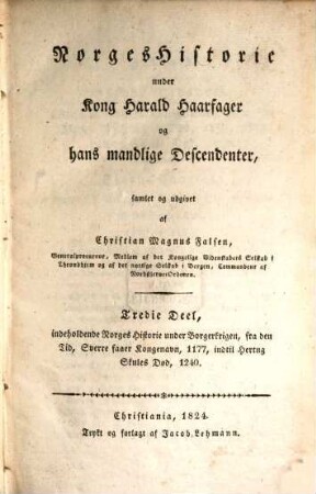 Norges Historie under Kong Harald Haarfeyer og hans mandlige descendenter, 3 : indeholdende Norges Historie under Vorgerkrigen, fra den Tid, Sverre faaer Kongenavn, 1177 ...