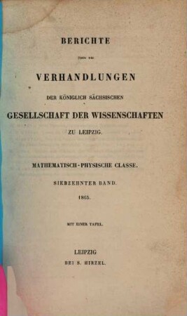 Berichte über die Verhandlungen der Königlich-Sächsischen Gesellschaft der Wissenschaften zu Leipzig, Mathematisch-Physische Klasse. 17. 1865