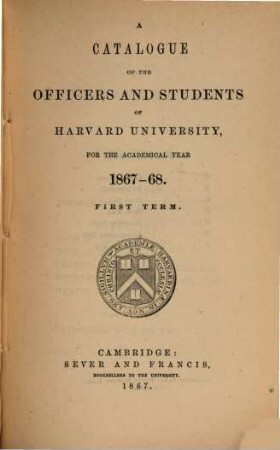 Catalogue of the officers and students of Harvard University. 1867/68, term. 1