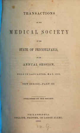 Transactions of the Medical Society of the State of Pennsylvania at his annual session held at .... NS. 3. 1858