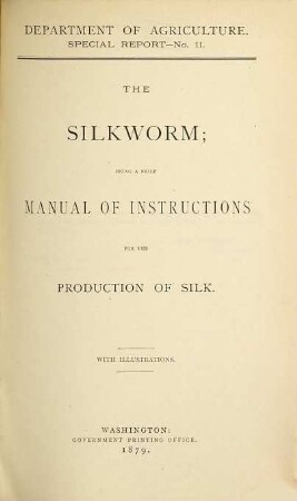 The silkworm; being a brief manual of instructions for the production of silk : With illustrations