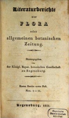 Flora oder allgemeine botanische Zeitung. Literaturberichte zur Flora oder allgemeinen botanischen Zeitung : im Auftr. d. Königl. Bayerischen Botanischen Gesellschaft hrsg.. 1. 1831