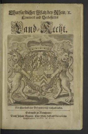 Churfürstlicher Pfaltz bey Rhein [et]c. Ernewert und Verbessertes Land-Recht